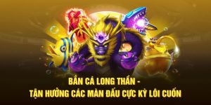 Bắn Cá Long Thần ABC8 - Tận Hưởng Các Màn Đấu Lôi Cuốn