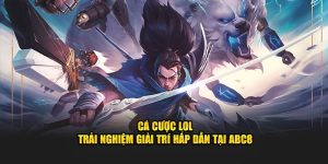 Cá Cược Lol – Trải Nghiệm Giải Trí Hấp Dẫn Tại ABC8