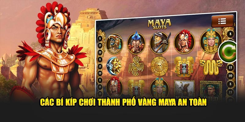 Các bí kíp chơi Thành Phố Vàng Maya an toàn