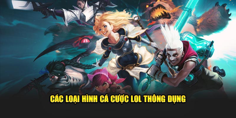 Các loại hình cá cược lol thông dụng 