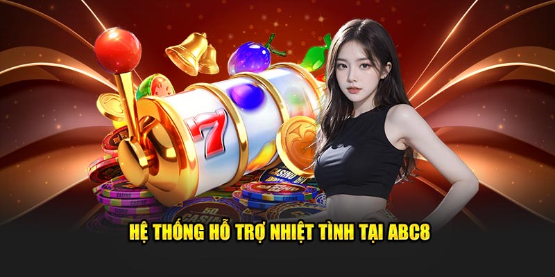 Hệ thống hỗ trợ nhiệt tình tại ABC8