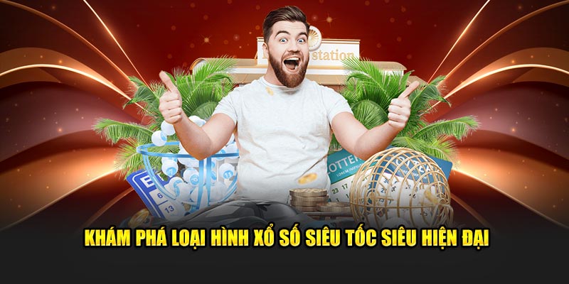 Khám phá loại hình xổ số siêu tốc siêu hiện đại