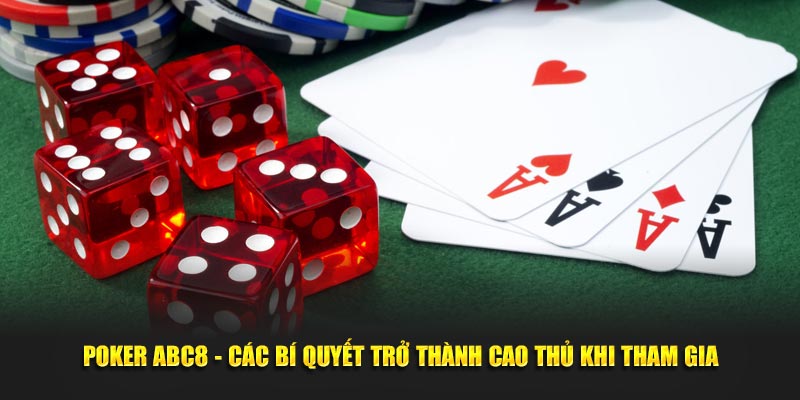 Poker ABC8 - Các Bí Quyết Trở Thành Cao Thủ Khi Tham Gia