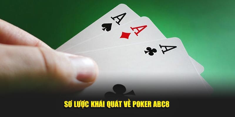 Sơ lược khái quát về Poker ABC8 