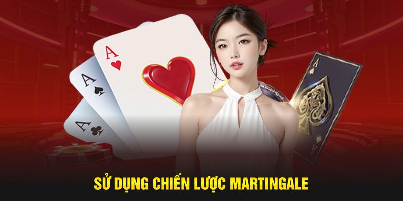 Sử dụng linh hoạt chiến lược Martingale hiệu quả