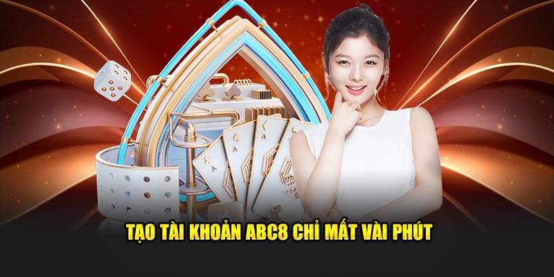 Tạo tài khoản ABC8 chỉ mất vài phút