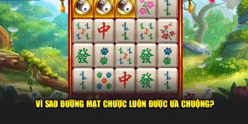 Vì sao Đường Mạt Chược luôn được ưa chuộng?