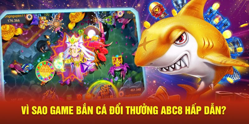 Vì sao game bắn cá đổi thưởng ABC8 hấp dẫn?